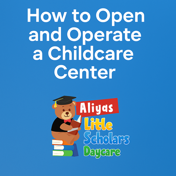 How to Open and Operate a Childcare Center